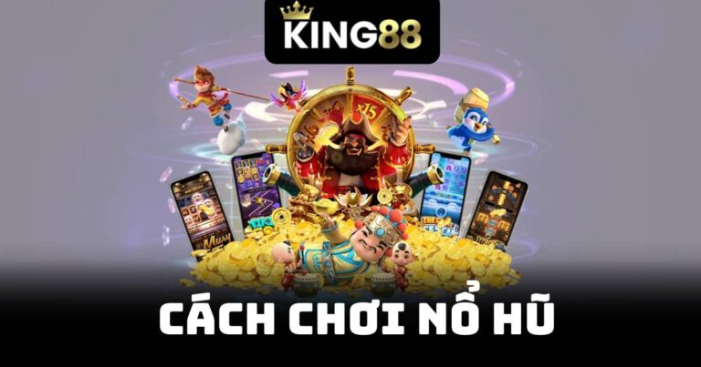 Cách Chơi Nổ Hũ