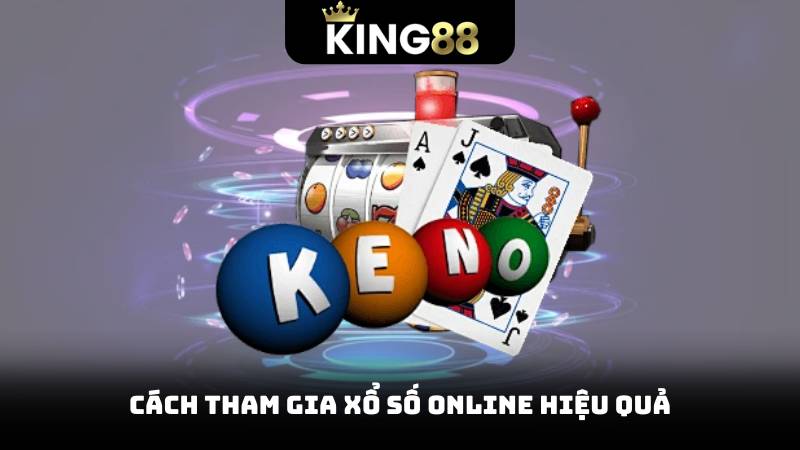 Cách tham gia Xổ Số Online hiệu quả