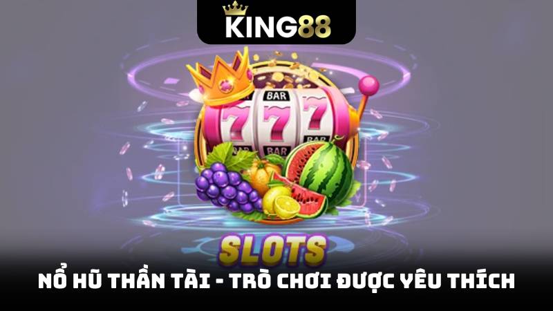 Nổ hũ thần tài - trò chơi được yêu thích